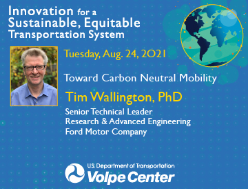 Tim Wallington, PhD, Senior Technical Leader, Environmental Sciences, Ford Motor Company, presented a talk as part of the U.S. DOT Volpe Center’s 2021 thought leadership series.