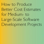 How to Produce Better Cost Estimates for Medium- to Large-Scale Software Development Projects thumbnail