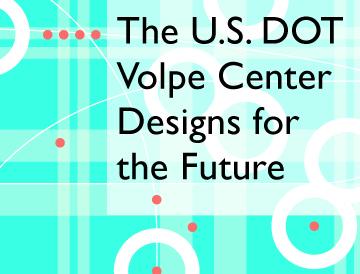A graphic that says The U.S. DOT Volpe Center Designs for the Future