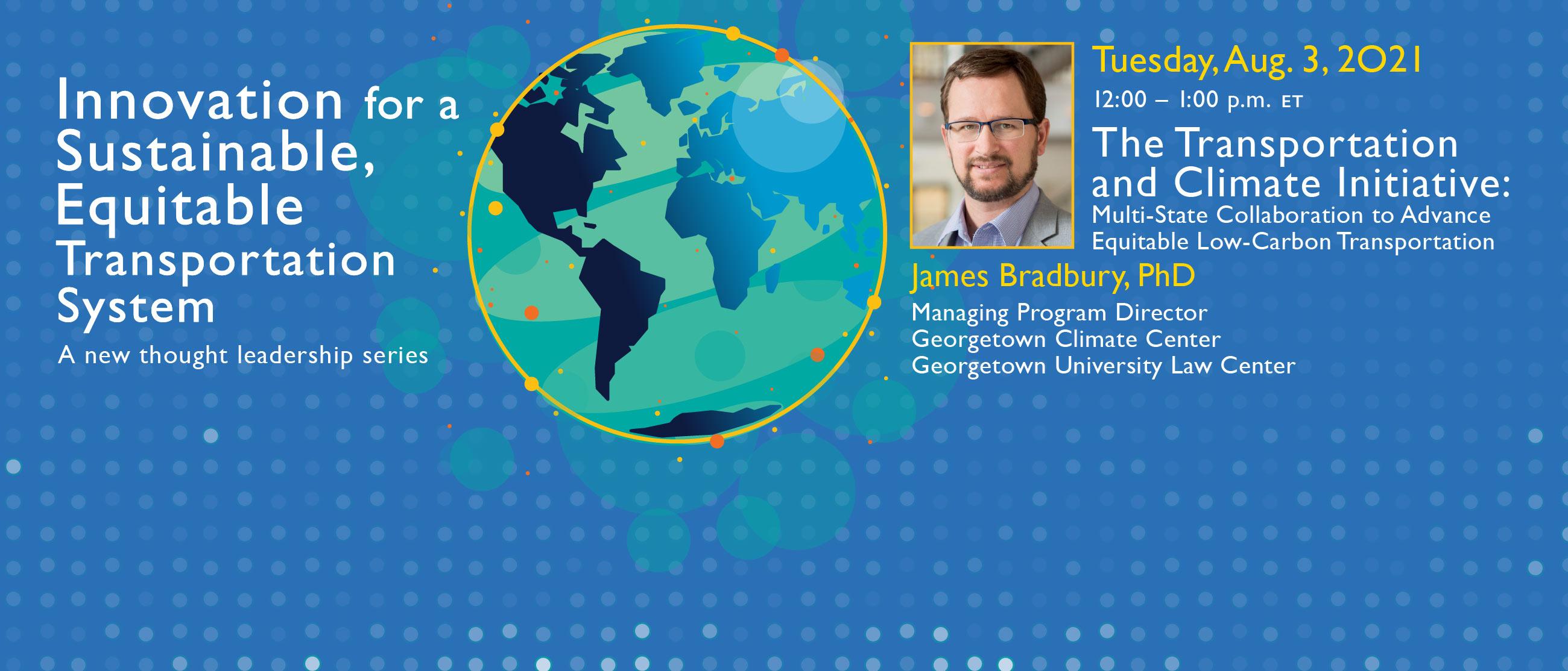 Join Us Aug. 3 for a Talk with James Bradbury: "The Transportation and Climate Initiative: Multi-State Collaboration to Advance Equitable Low-Carbon Transportation"