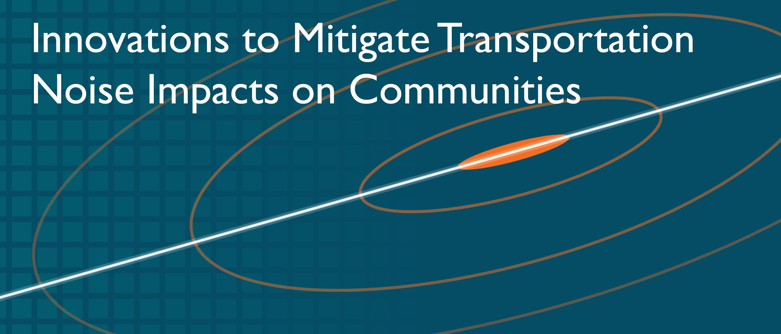 Innovations to Mitigate Transportation Noise Impacts on Communities