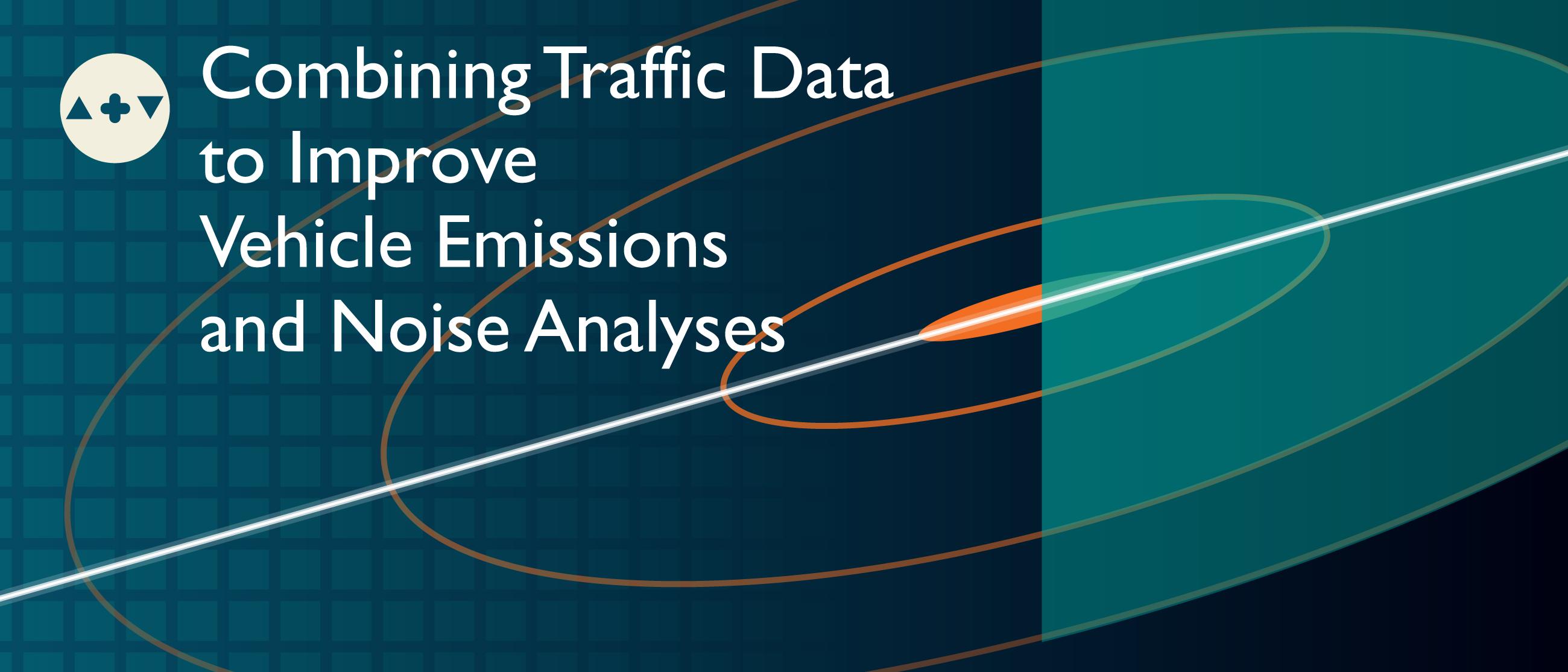 Aggregating Data Sources to Improve Vehicle Emissions and Traffic Noise Analyses
