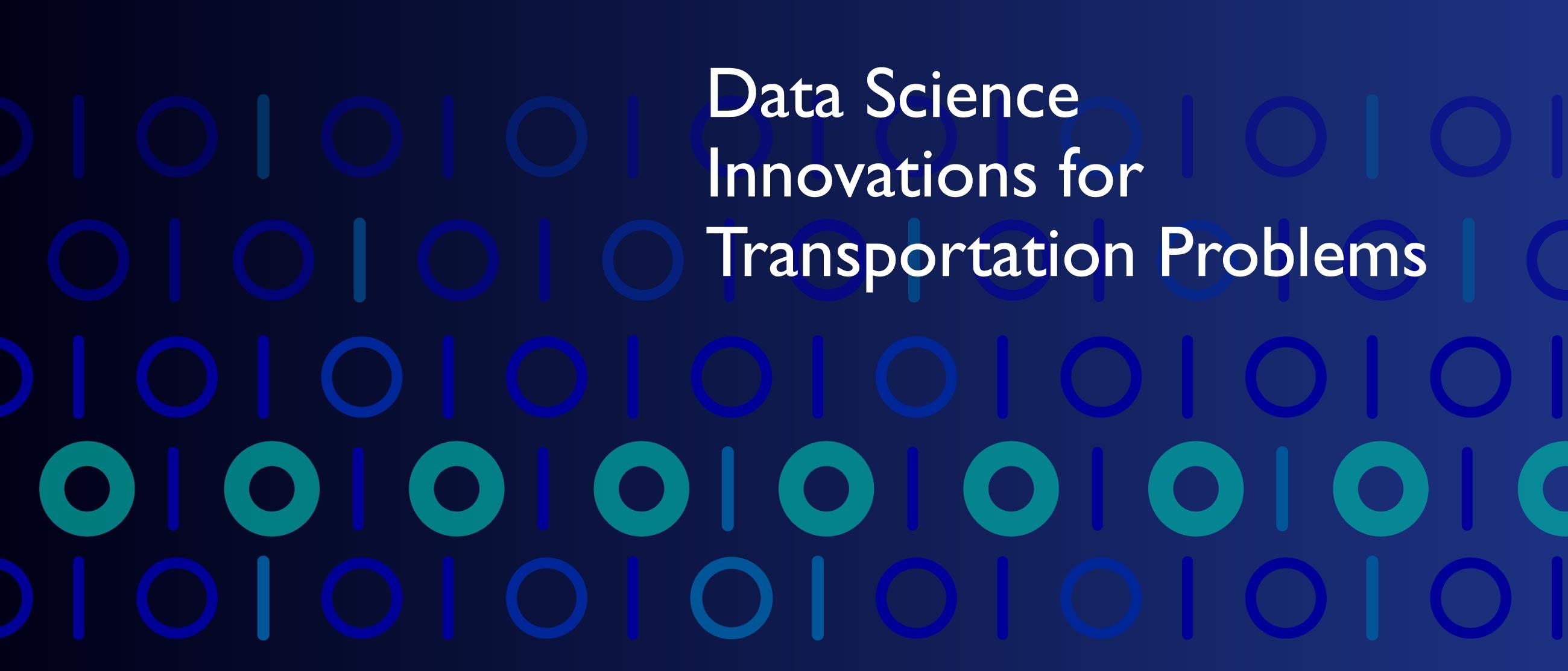 Blue and green graphic with text Data Science Innovations for Transportation Problems