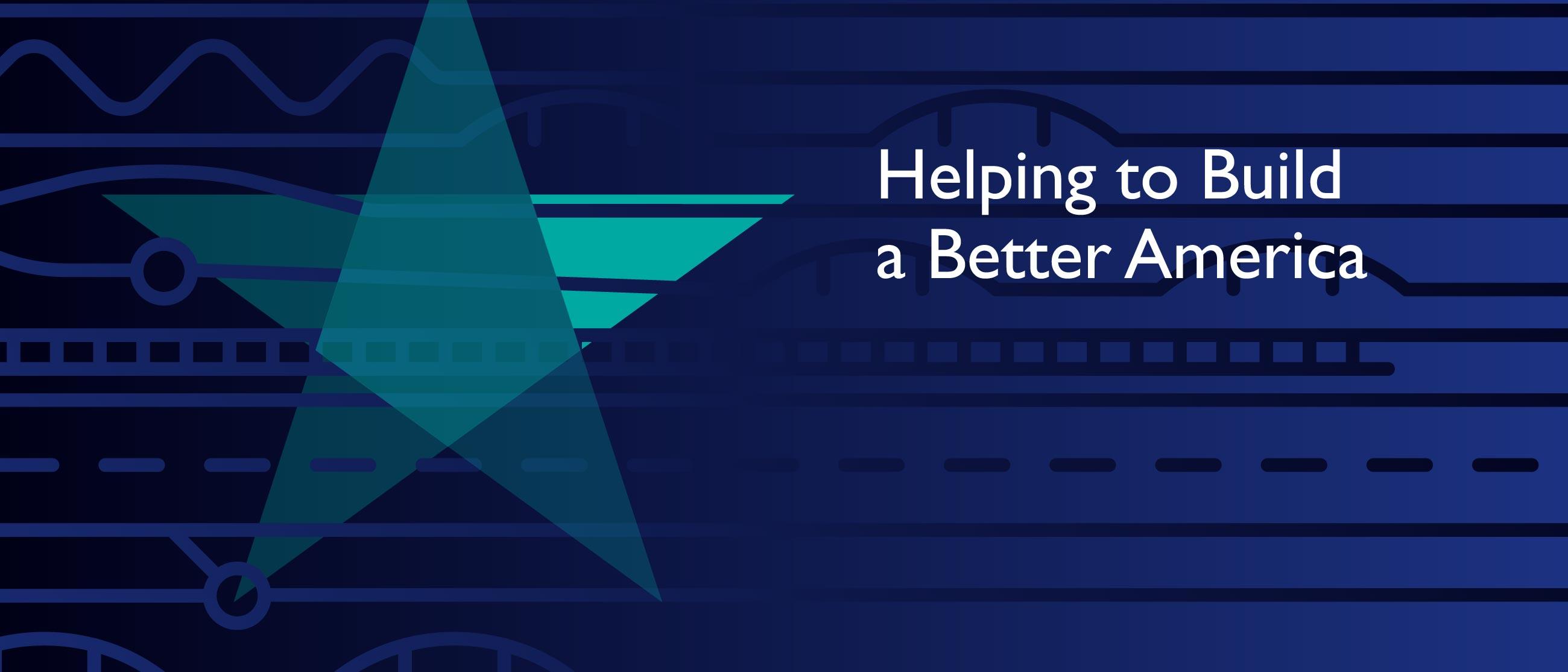 Blue and green graphic with the text Helping to Build a Better America