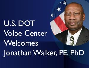 Jonathan Walker blue graphic with text that says "U.S. DOT Volpe Center Welcomes Jonathan Walker, PE, PhD